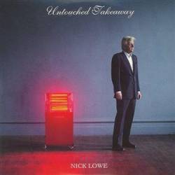 Nick Lowe : Untouched Takeaway